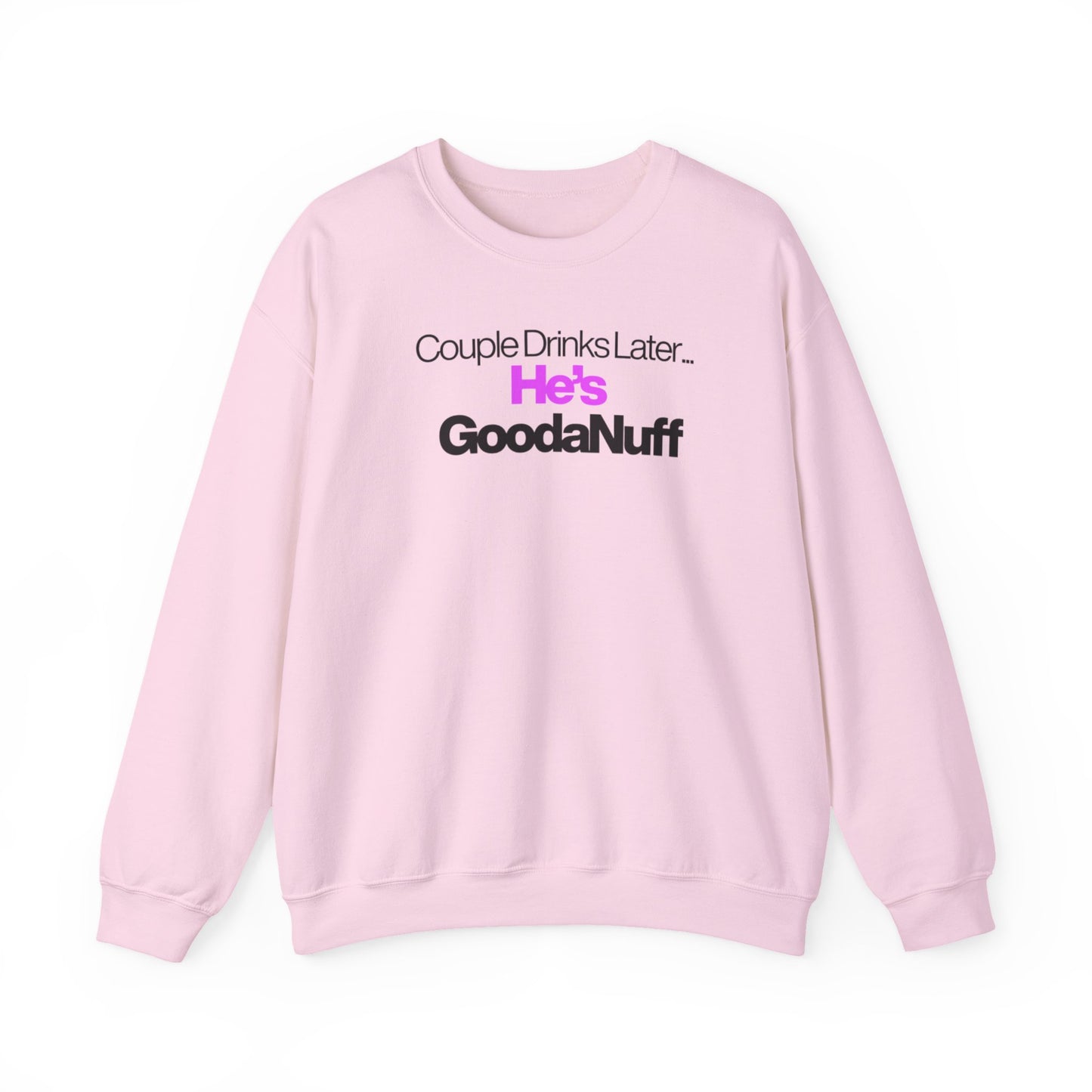 Couple Drinks Later...He's GoodaNuff Unisex Crewneck