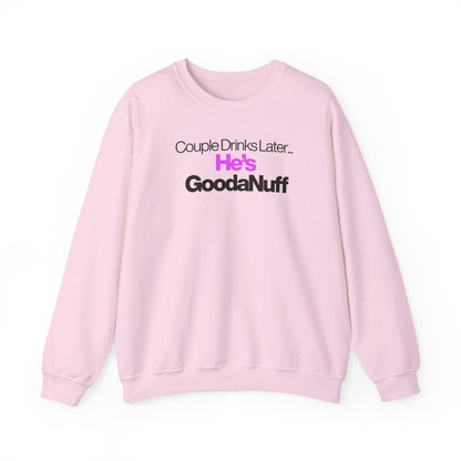 Couple Drinks Later...He's GoodaNuff Unisex Crewneck