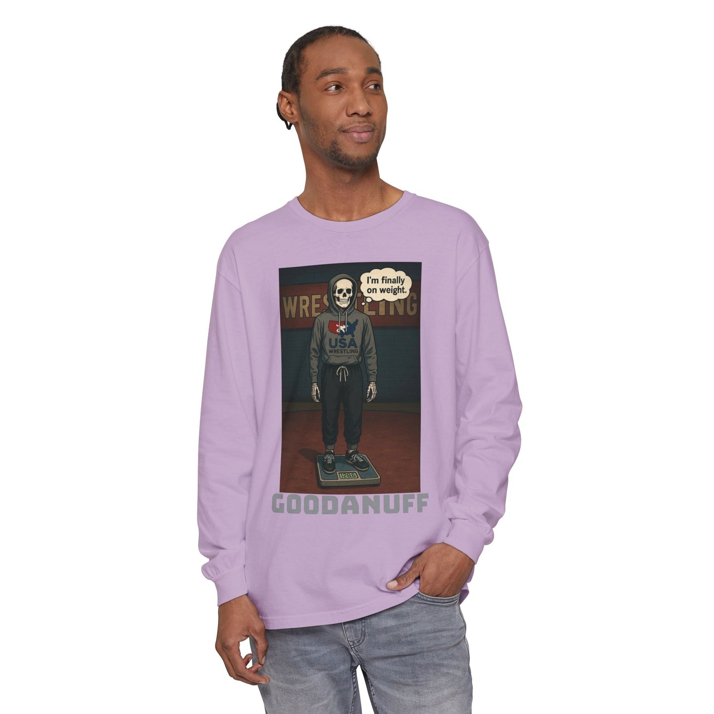 I’m finally on weight…GoodaNuff Unisex Long Sleeve Tee