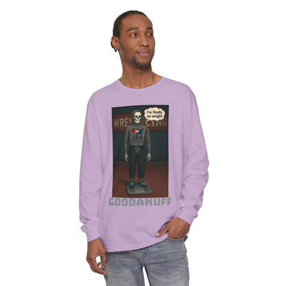 I’m finally on weight…GoodaNuff Unisex Long Sleeve Tee