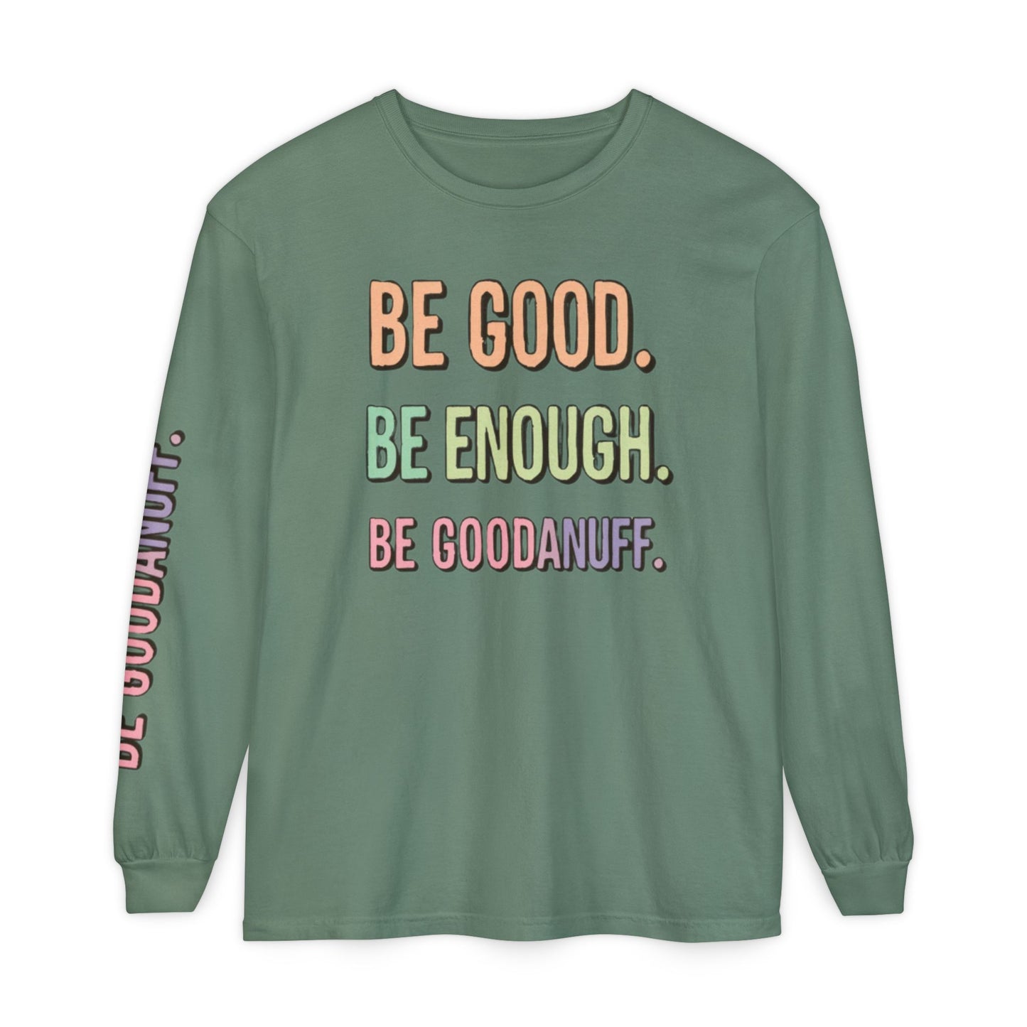 Be Good. Be Enough. Be GoodaNuff Unisex Long Sleeve Tee