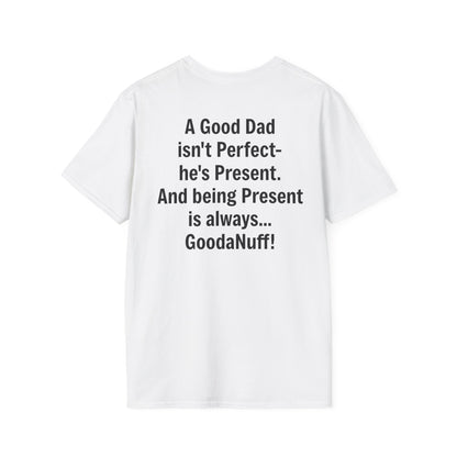 A good Dad isn't Perfect- he's Present. And being Present is always...GoodaNuff. Unisex Softstyle T-Shirt