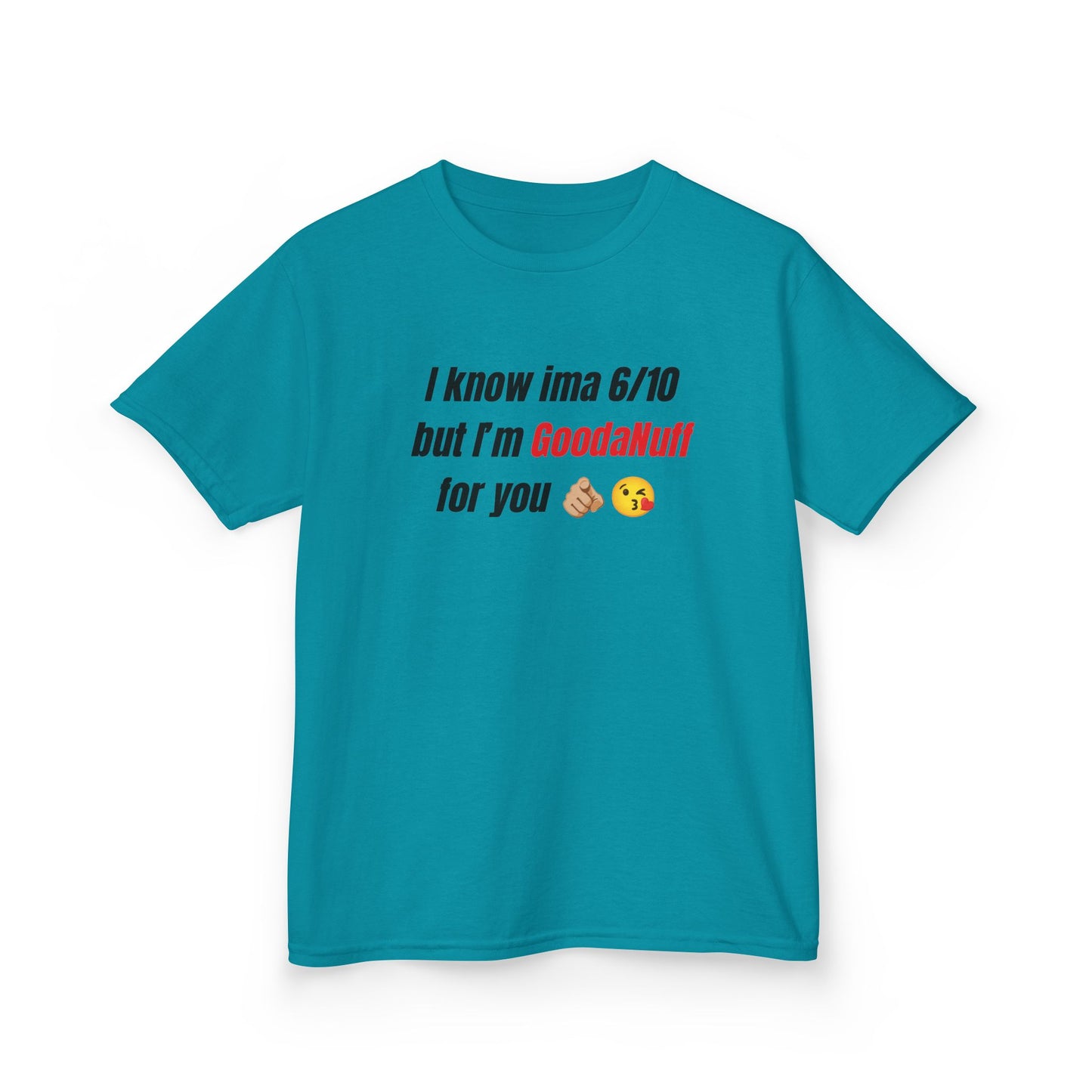I know Ima 6/10 but I'm GoodaNuff for you Unisex Youth T-Shirt