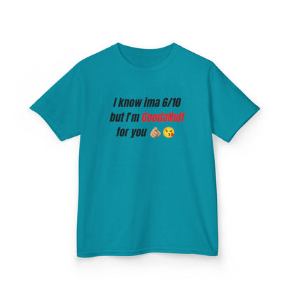 I know Ima 6/10 but I'm GoodaNuff for you Unisex Youth T-Shirt
