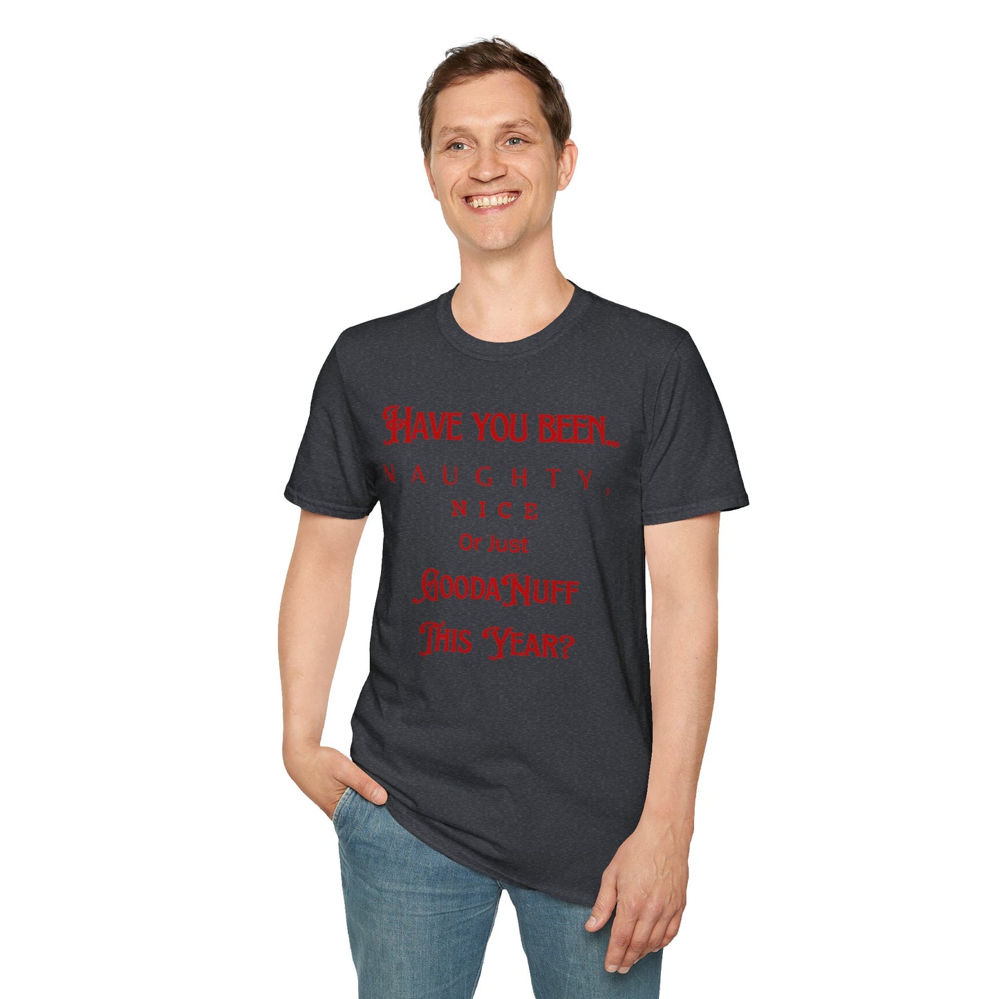 Have You Been Naughty, Nice or Just GoodaNuff This Year? Unisex Softstyle T-Shirt