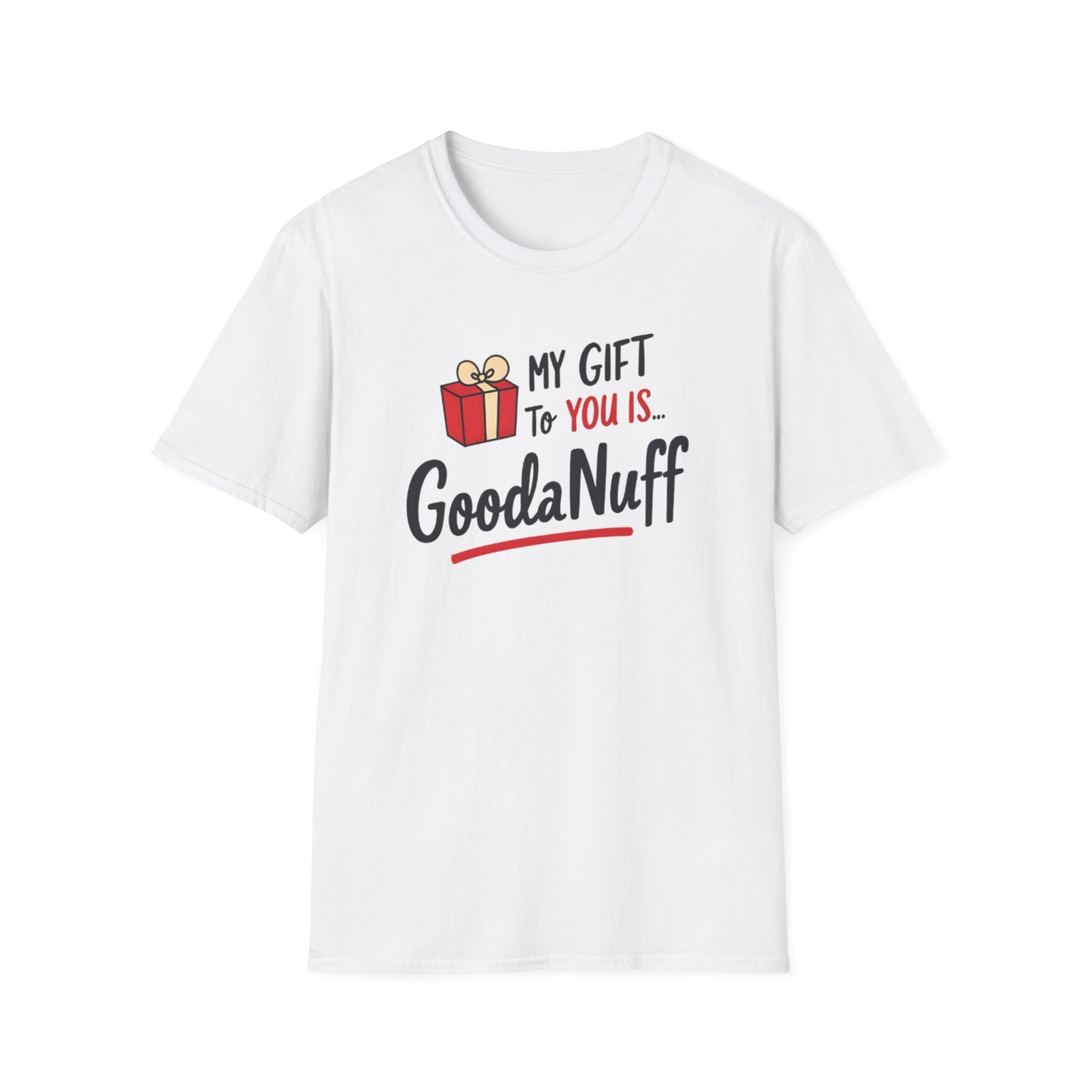 My Gift to you is...GoodaNuff Unisex Softstyle T-Shirt