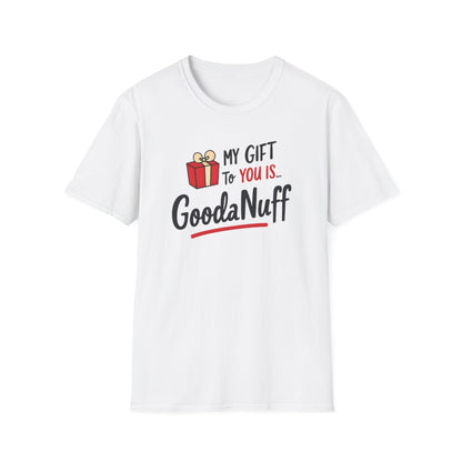 My Gift to you is...GoodaNuff Unisex Softstyle T-Shirt
