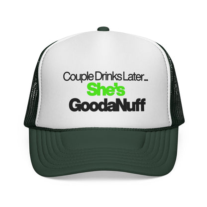 Couple Drinks Later…She’s GoodaNuff Trucker Hat