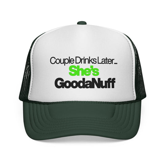 Couple Drinks Later…She’s GoodaNuff Trucker Hat