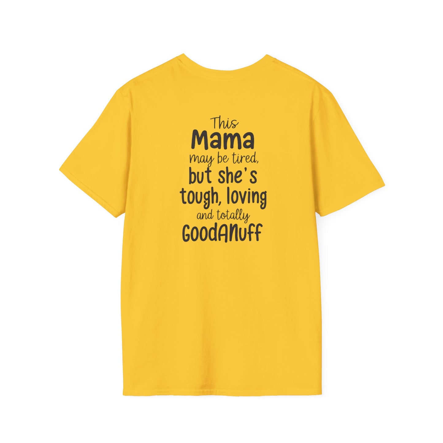 This Mama maybe Tired but she's Tough, Loving and Totally GoodaNuff Unisex Softstyle T-Shirt