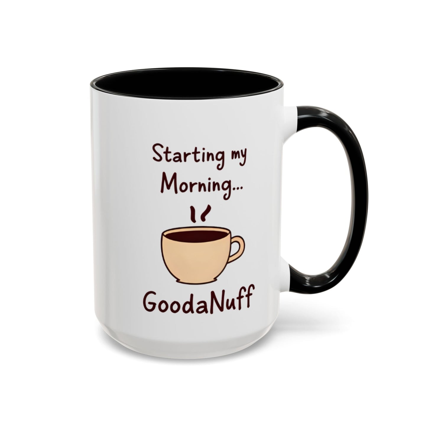 Starting my Morning...GoodaNuff Coffee Mug