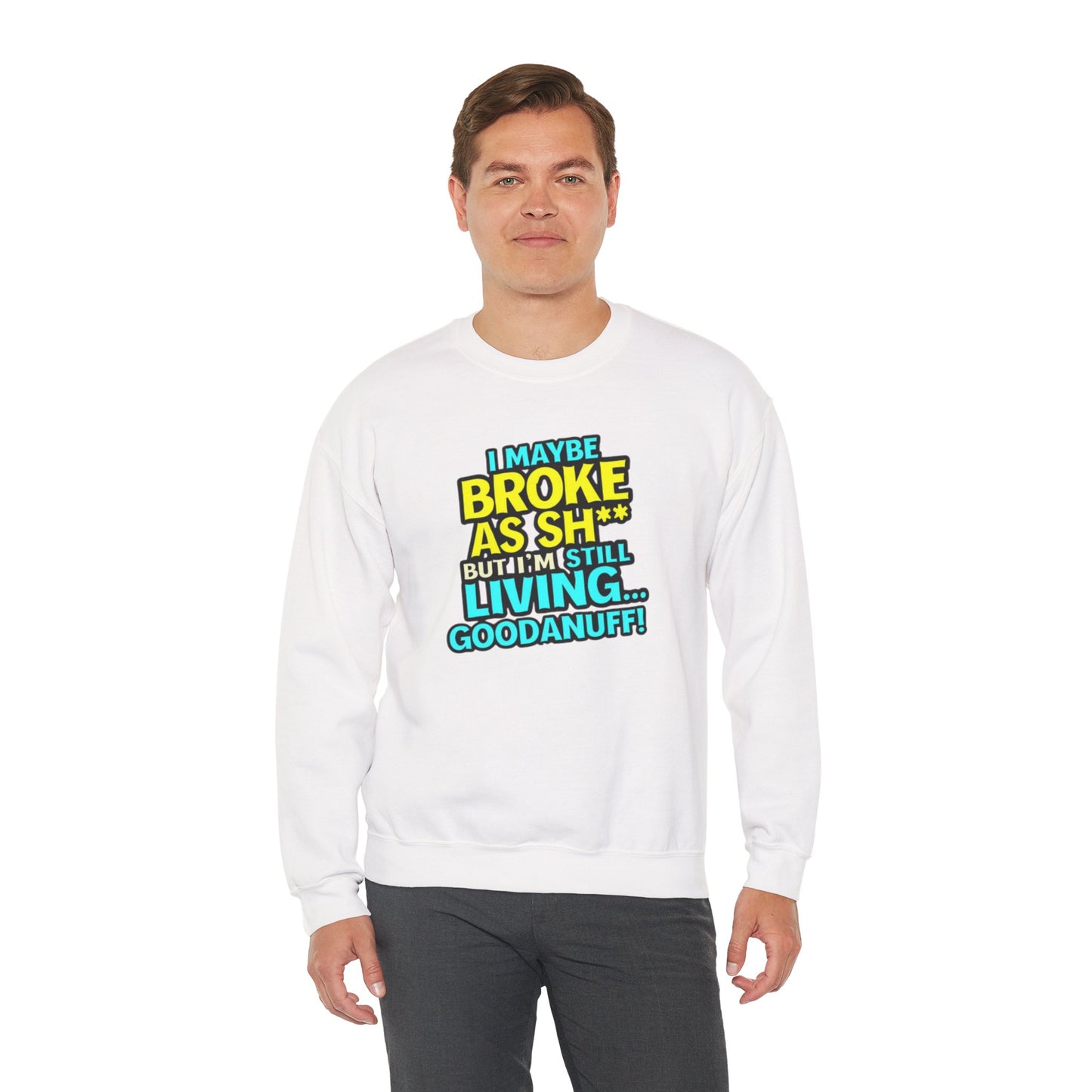 I maybe Broke as Sh** But I'm still Living GoodaNuff Unisex Crewneck