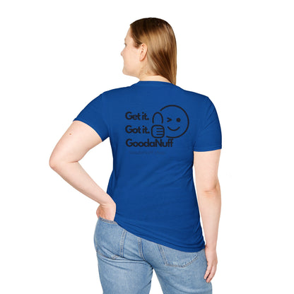 Get it. Got it. GoodaNuff Unisex Soft T-Shirt