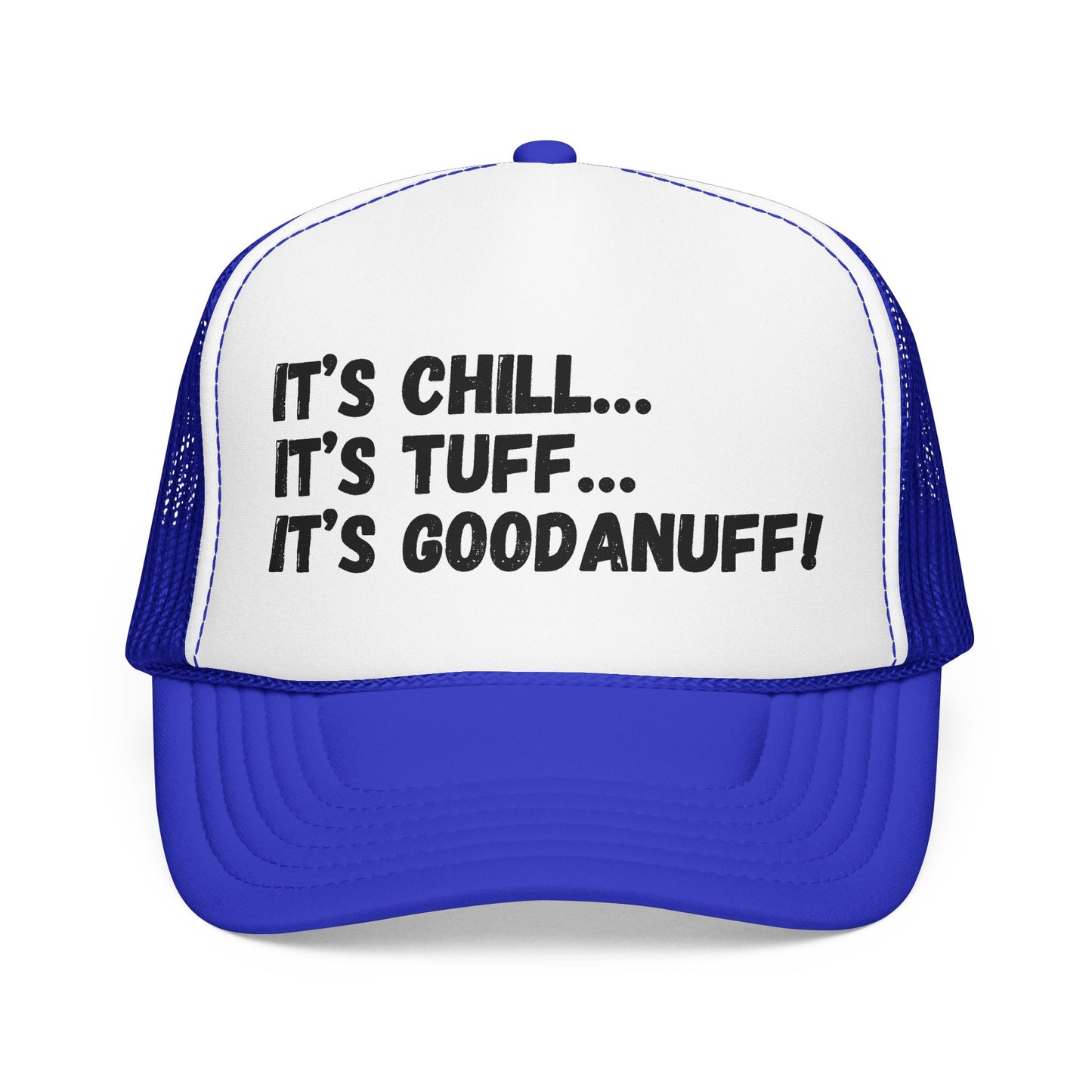 It's Chill...It's Tuff...It's GoodaNuff Trucker Hat