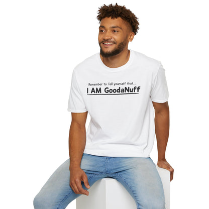 Remember to Tell yourself that...I AM GoodaNuff Unisex Softstyle T-Shirt