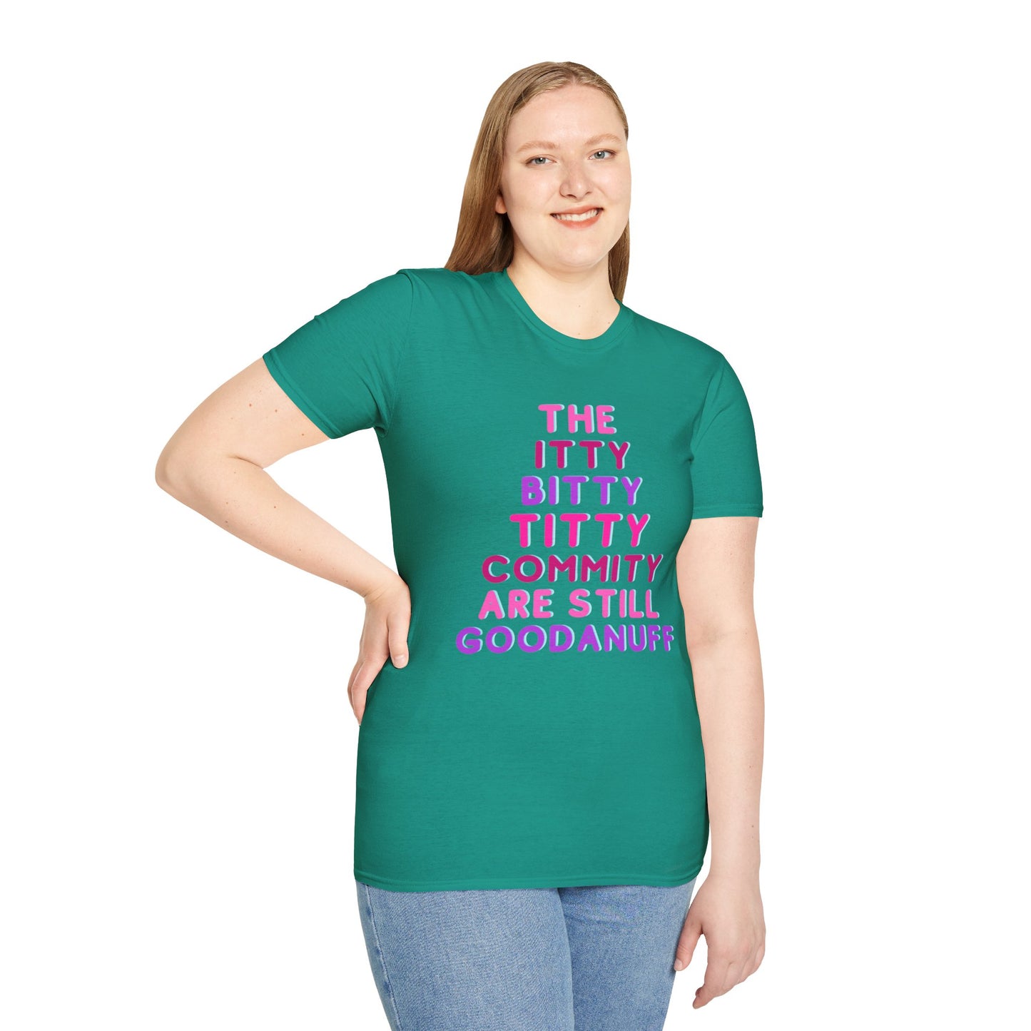 The Itty Bitty Titty Commity are still GoodaNuff Unisex Softstyle T-Shirt