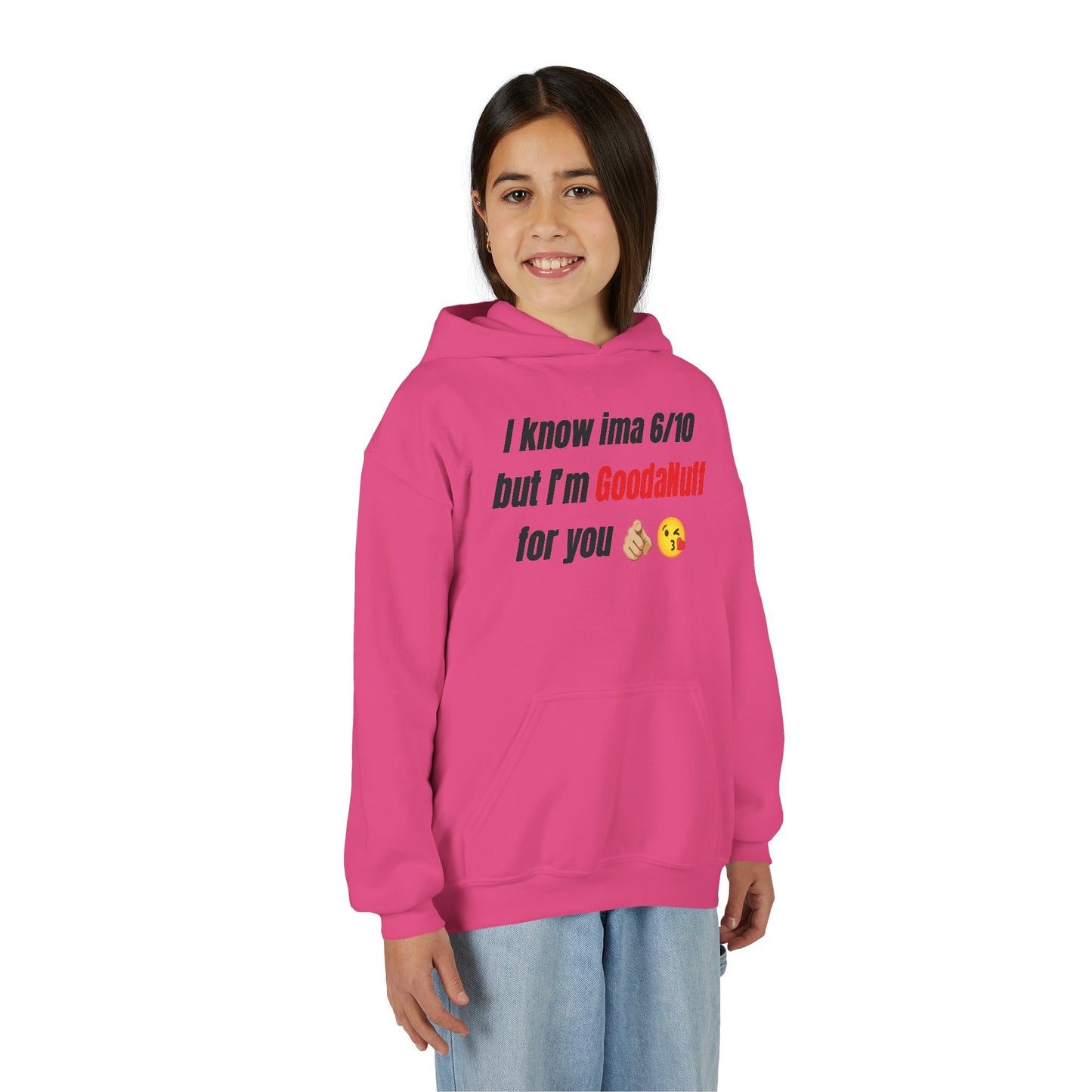 I know ima 6/10 but I’m GoodaNuff for you Unisex Youth Hoodie
