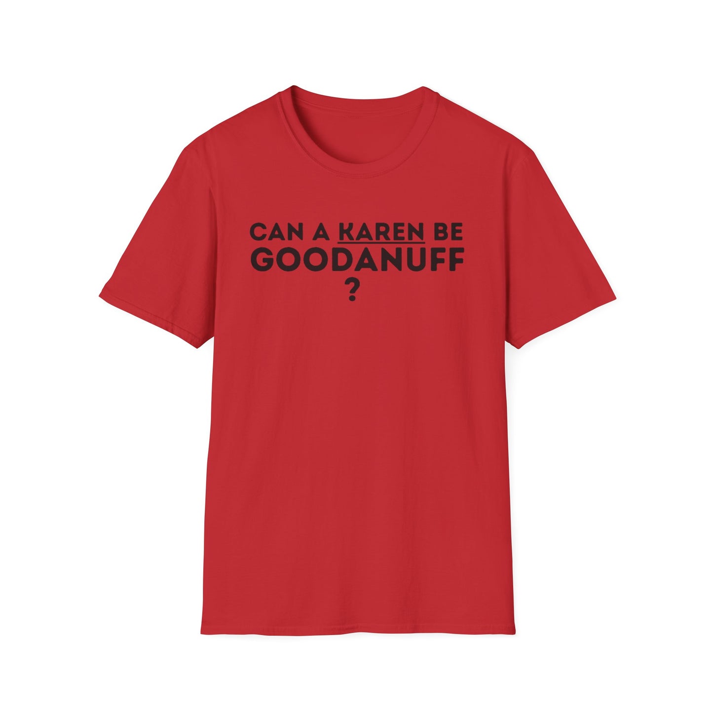 Can a Karen be GoodaNuff? Nope. Unisex Softstyle T-Shirt
