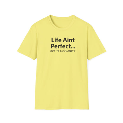 Life Ain't Perfect but It's...GoodaNuff Unisex Softstyle T-Shirt