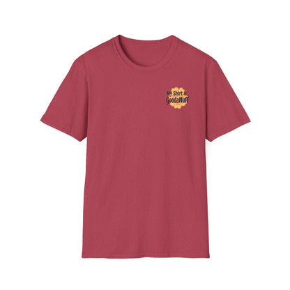 My Shirt is...GoodaNuff Unisex Softstlyle T-Shirt