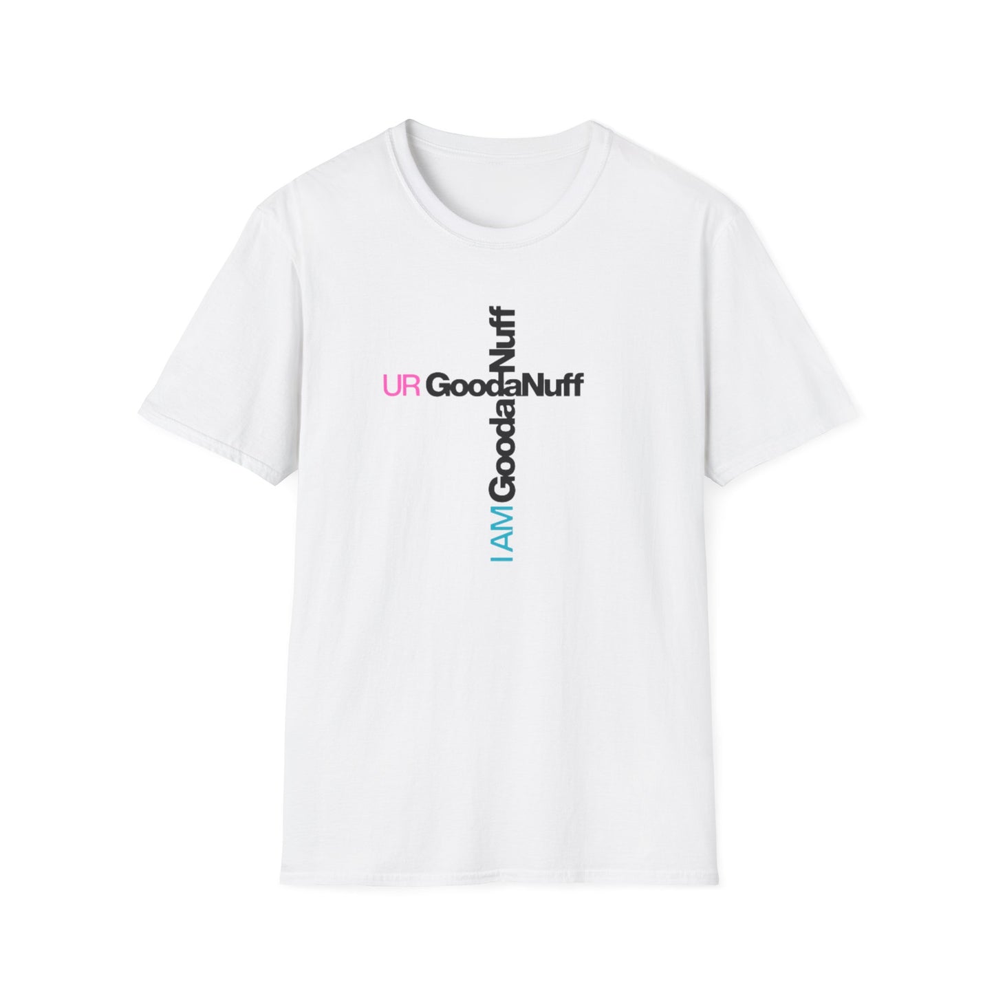 I AM GoodaNuff. UR GoodaNuff Unisex Softstyle T-Shirt