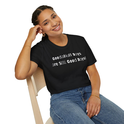 GoodaNuff Days are still Good Days! Unisex Softstyle T-Shirt