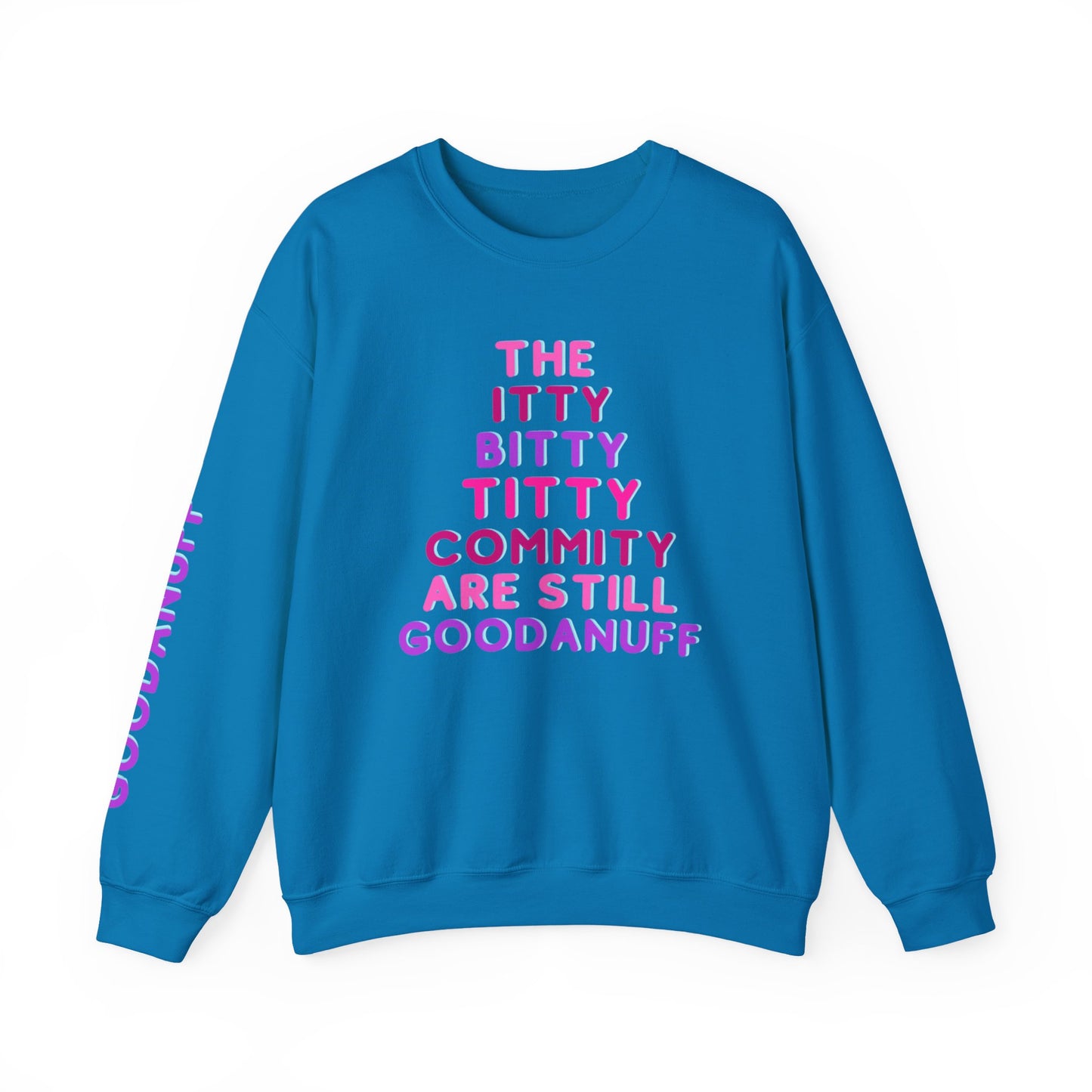 The Itty Bitty Titty Commity are still GoodaNuff Unisex Crewneck
