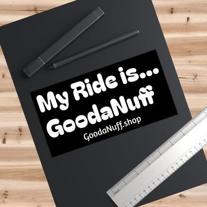 My Ride is...GoodaNuff Bumper Sticker