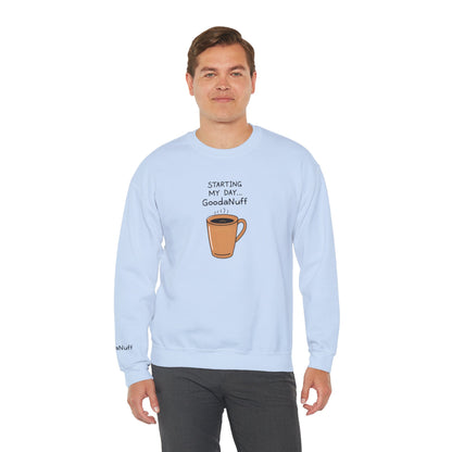 Starting my day...GoodaNuff Unisex Crewneck