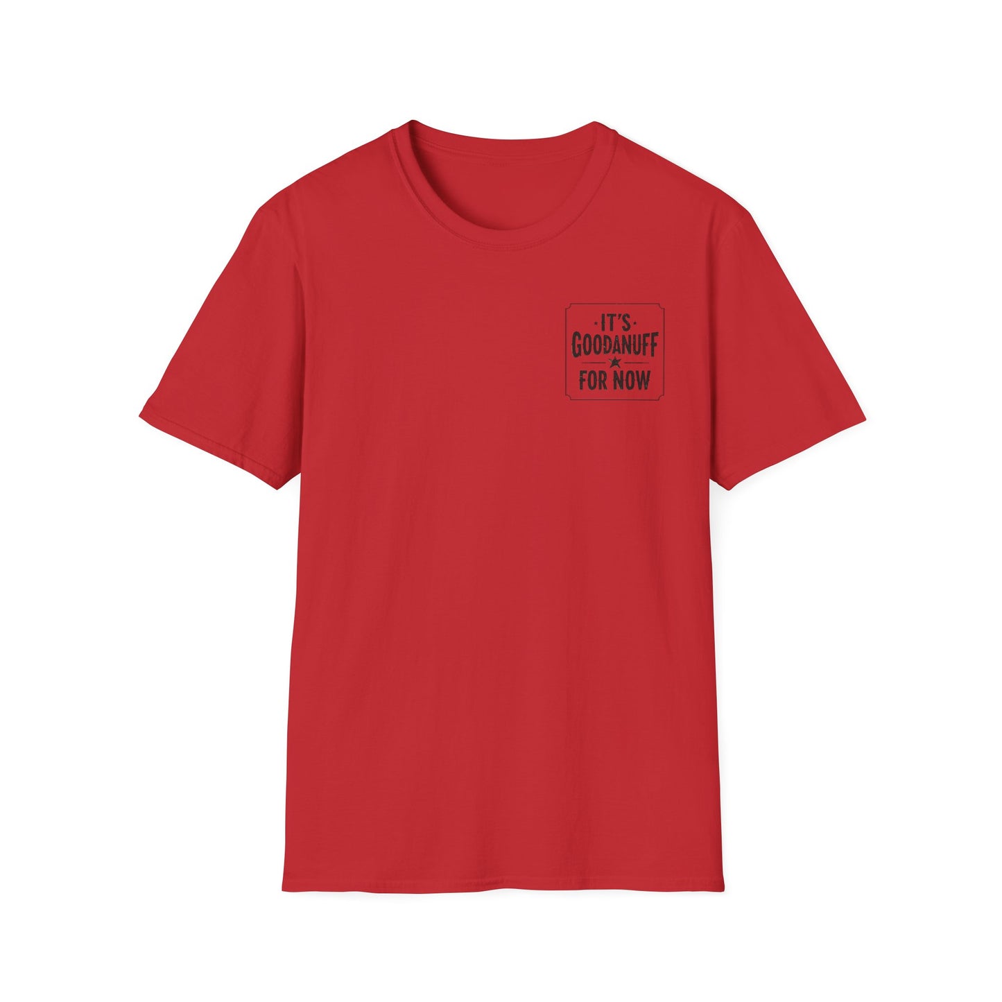 It's GoodaNuff for Now Unisex Softstyle T-Shirt