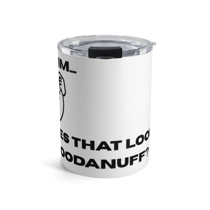 Hmmm...Does that Look GoodaNuff? Yup! Small Tumbler