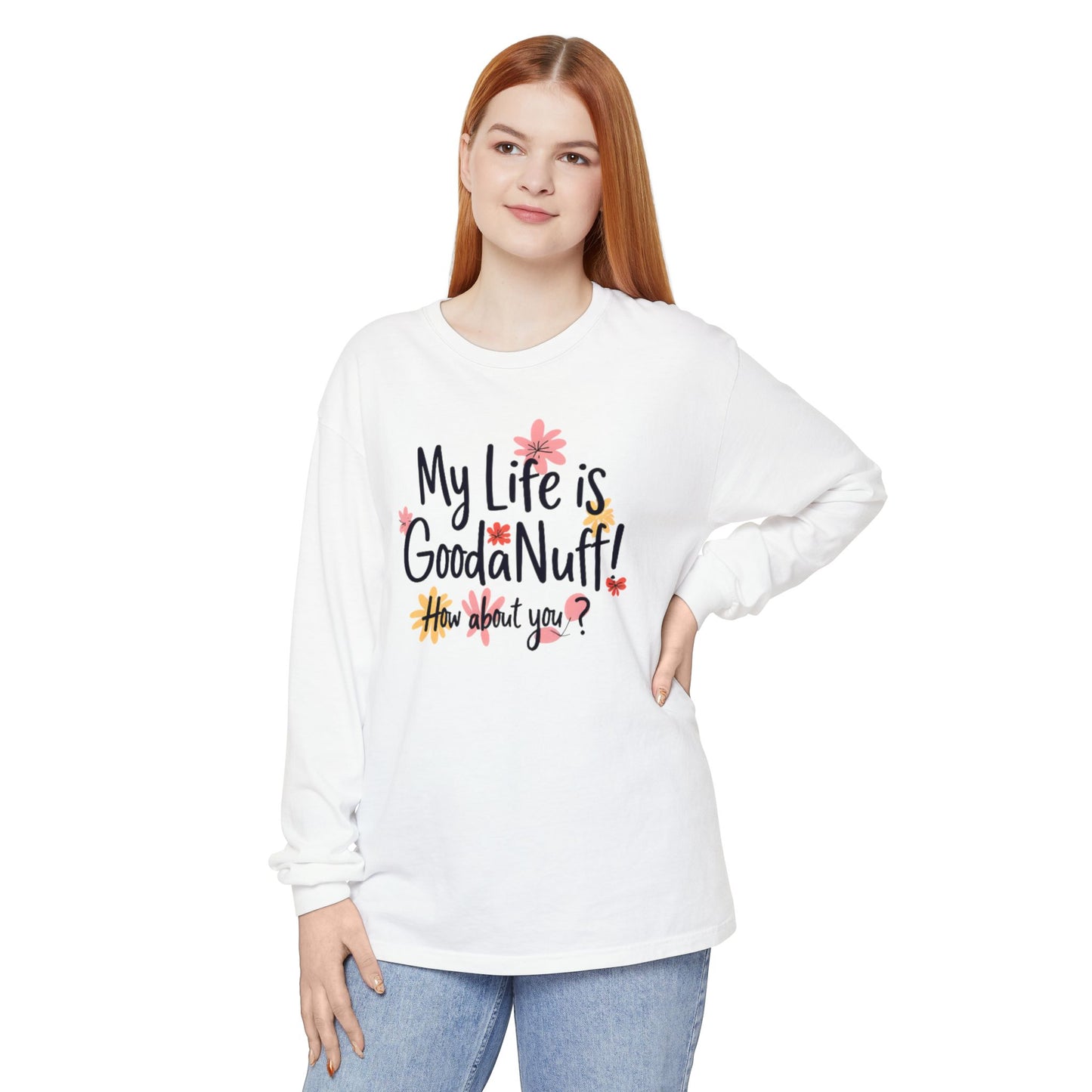 My Life Is GoodaNuff! How about you? Unisex Long Sleeve Tee