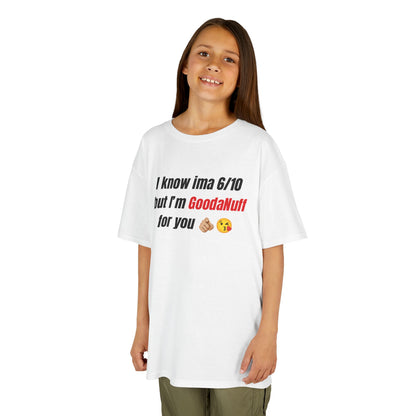 I know Ima 6/10 but I'm GoodaNuff for you Unisex Youth T-Shirt