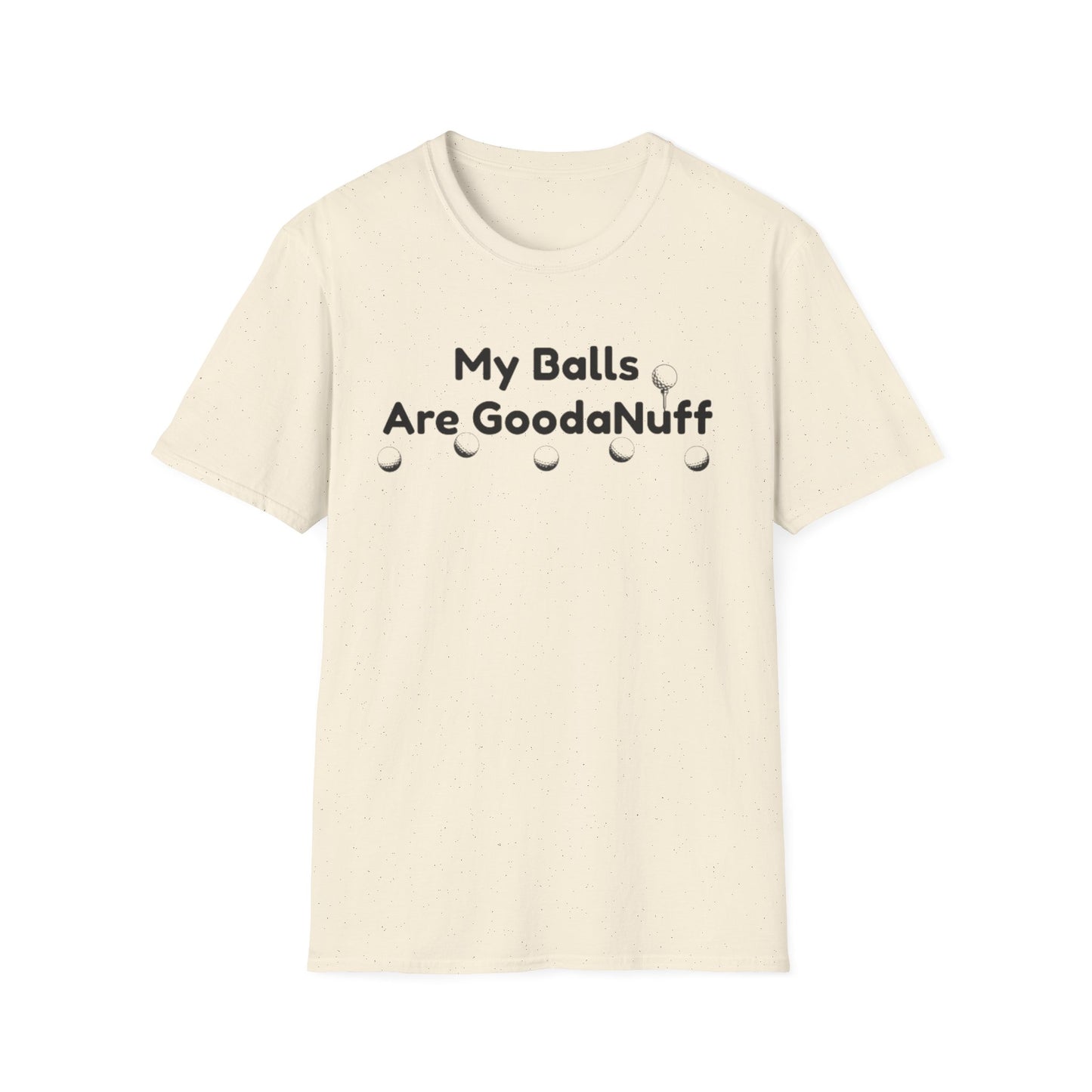 My Balls are GoodaNuff Unisex Softstyle T-Shirt