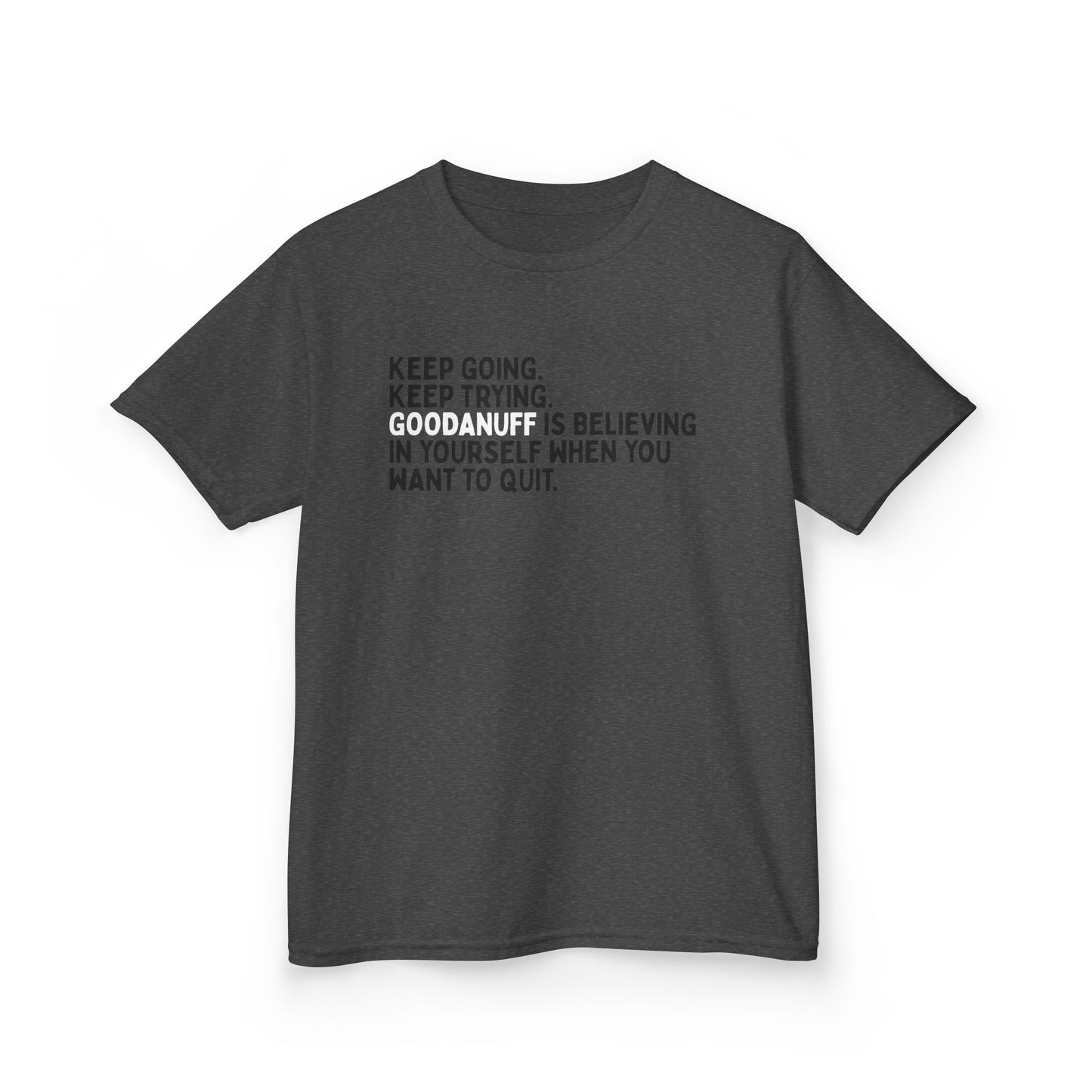 Keep Going. Keep Trying. GoodaNuff is Believing in yourself when you want to quit. Unisex Youth T-Shirt