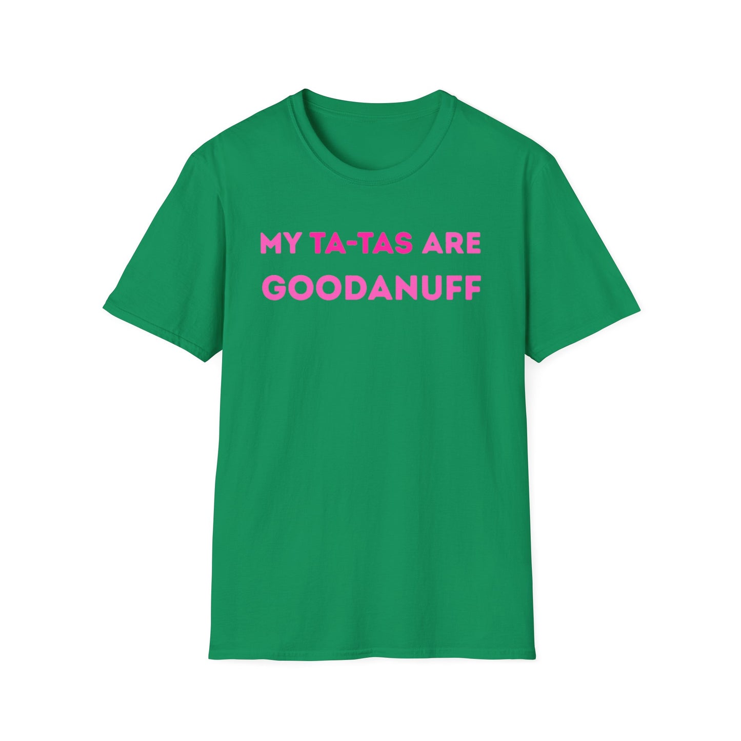 My Ta-Tas are GoodaNuff Unisex Softstyle T-Shirt