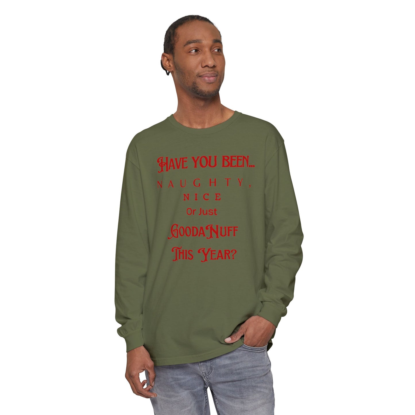 Have You Been Naughty, Nice or Just GoodaNuff This Year? Unisex Long Sleeve Tee