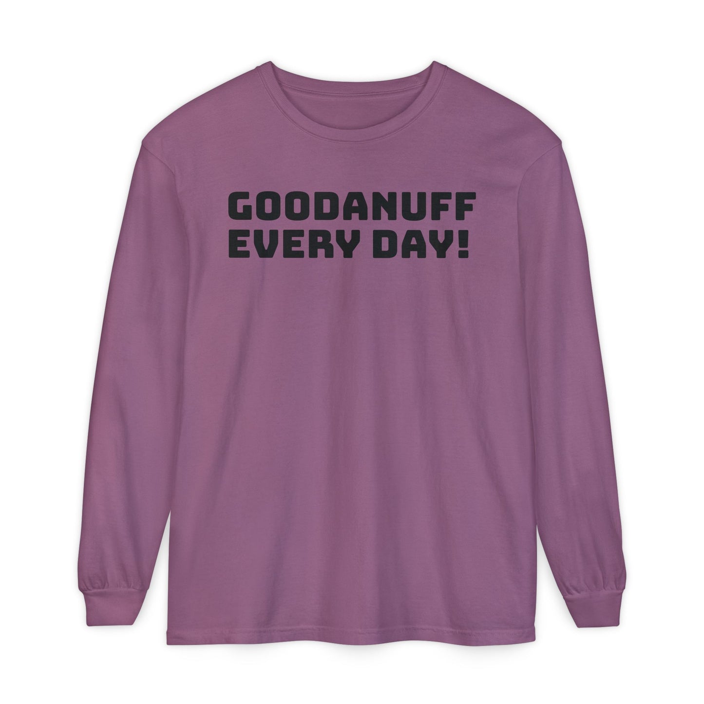 GoodaNuff Every Day! Unisex Long Sleeve Tee