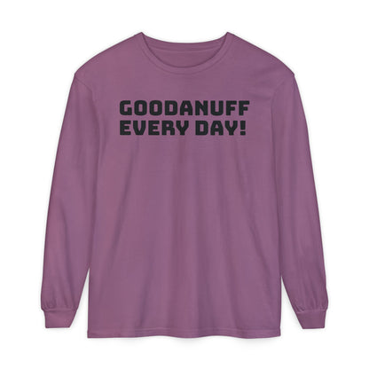 GoodaNuff Every Day! Unisex Long Sleeve Tee