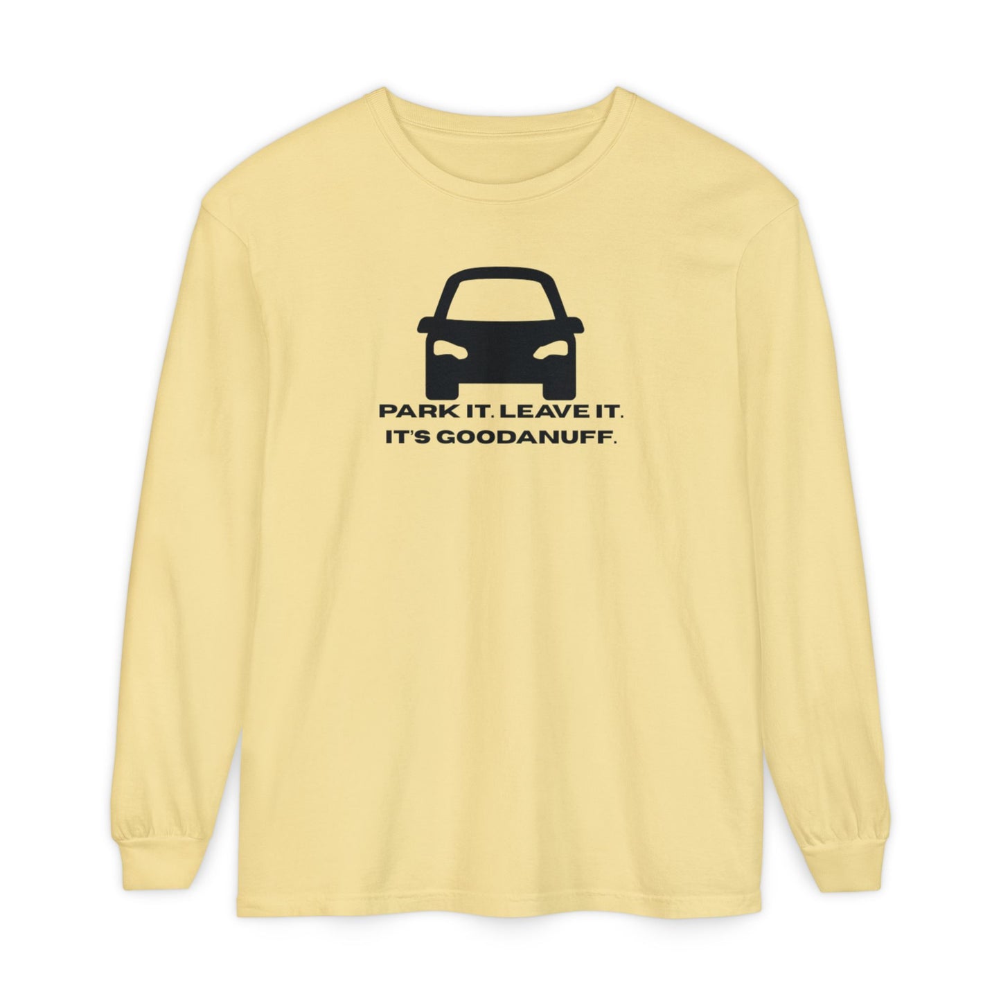 Park it. Leave it. It's GoodaNuff Unisex Long Sleeve Tee
