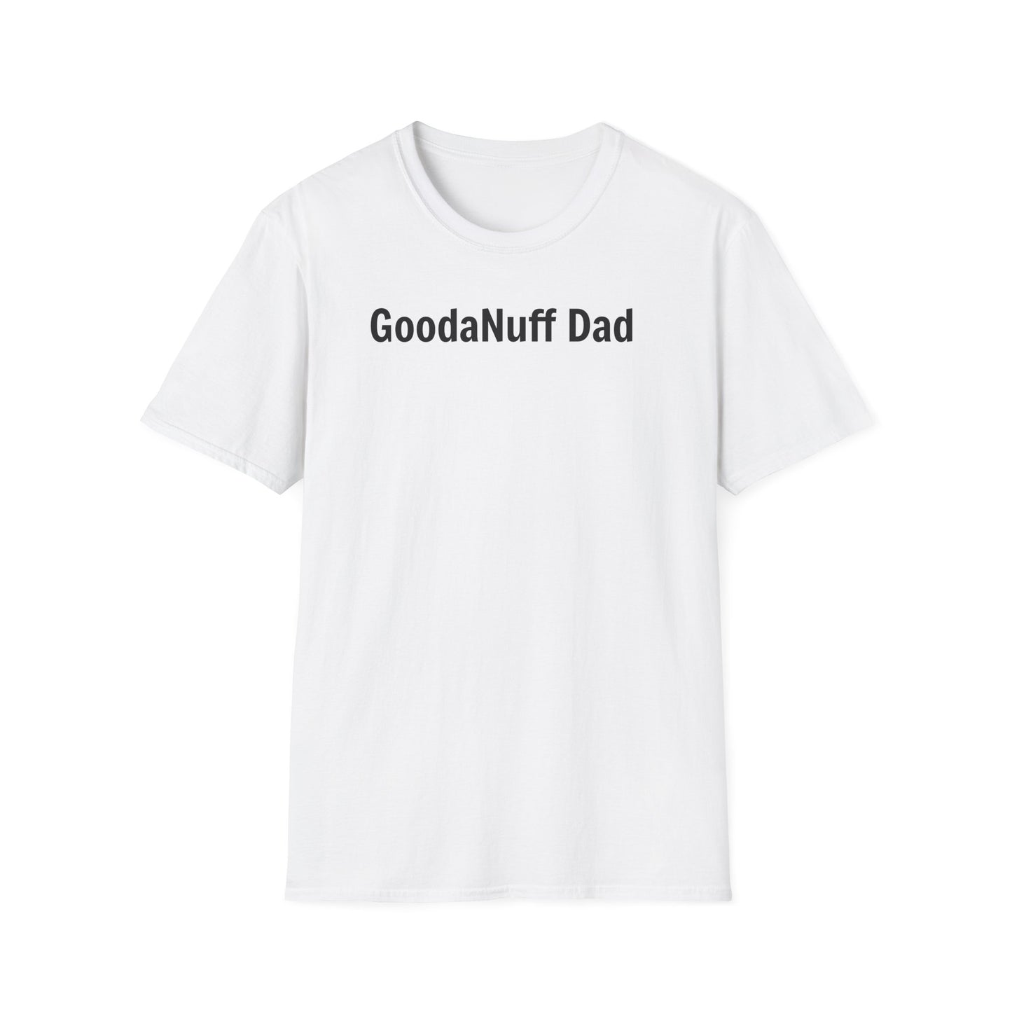 A good Dad isn't Perfect- he's Present. And being Present is always...GoodaNuff. Unisex Softstyle T-Shirt