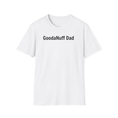 A good Dad isn't Perfect- he's Present. And being Present is always...GoodaNuff. Unisex Softstyle T-Shirt