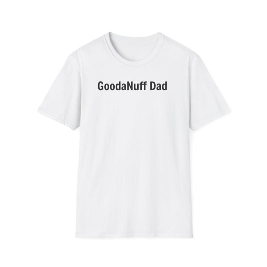 A good Dad isn't Perfect- he's Present. And being Present is always...GoodaNuff. Unisex Softstyle T-Shirt