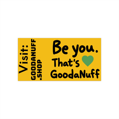 Be you. That's GoodaNuff Bumper Sticker