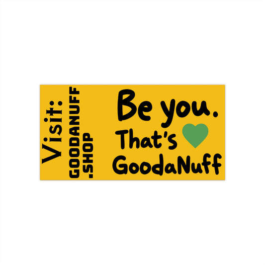 Be you. That's GoodaNuff Bumper Sticker