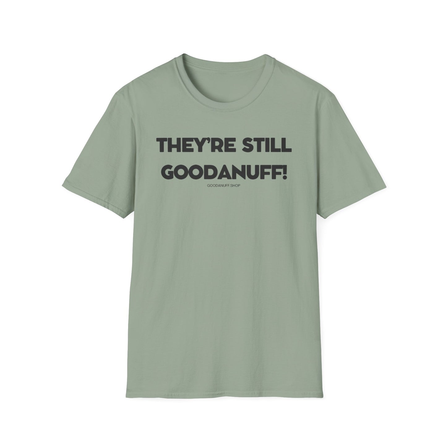 They're Still GoodaNuff Unisex Softstyle T-Shirt