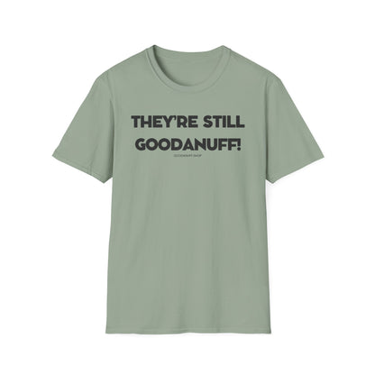 They're Still GoodaNuff Unisex Softstyle T-Shirt
