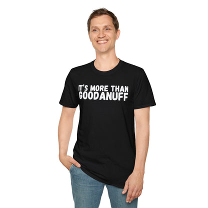 It's more than GoodaNuff Unisex Softstyle T-Shirt