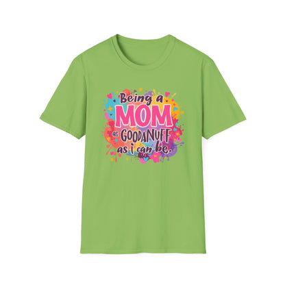Being a Mom as GoodaNuff as I can be Unisex Softstyle T-Shirt