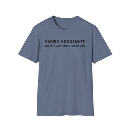 Barely GoodaNuff. Surprisingly Still Functioning Unisex Softstyle T-Shirt
